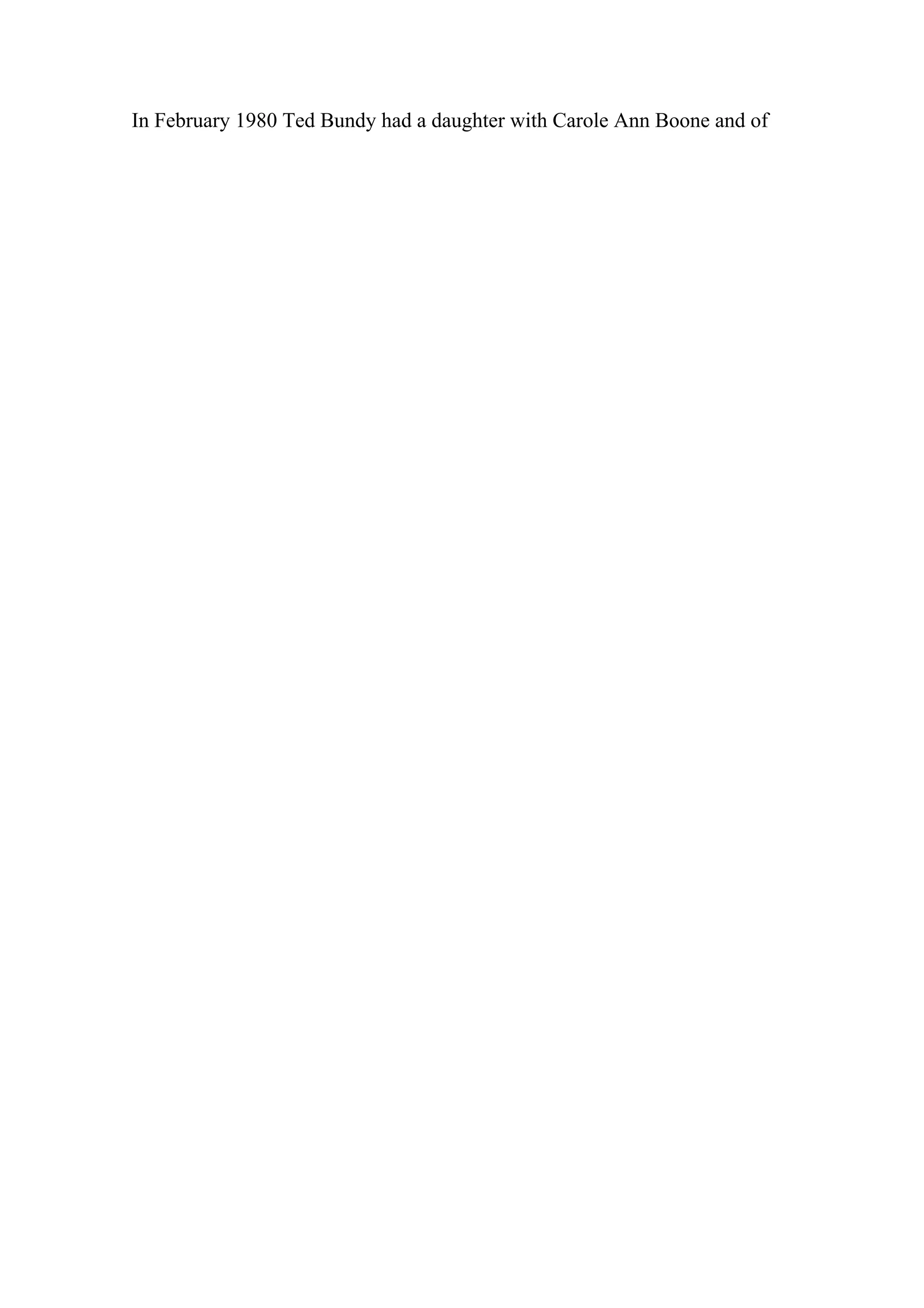 In February 1980 Ted Bundy had a daughter with Carole Ann Boone and of
 