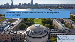 You should better download requirements for writing on the
Cambridge’s site
 