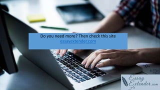 Do you need more? Then check this site
essayextender.com
 