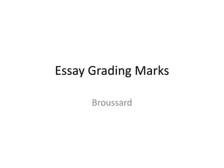 Essay Grading Marks
Broussard

 