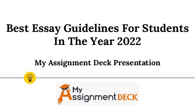 Best Essay Guidelines For Students
In The Year 2022
My Assignment Deck Presentation
 
