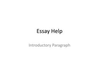 Essay Help

Introductory Paragraph
 