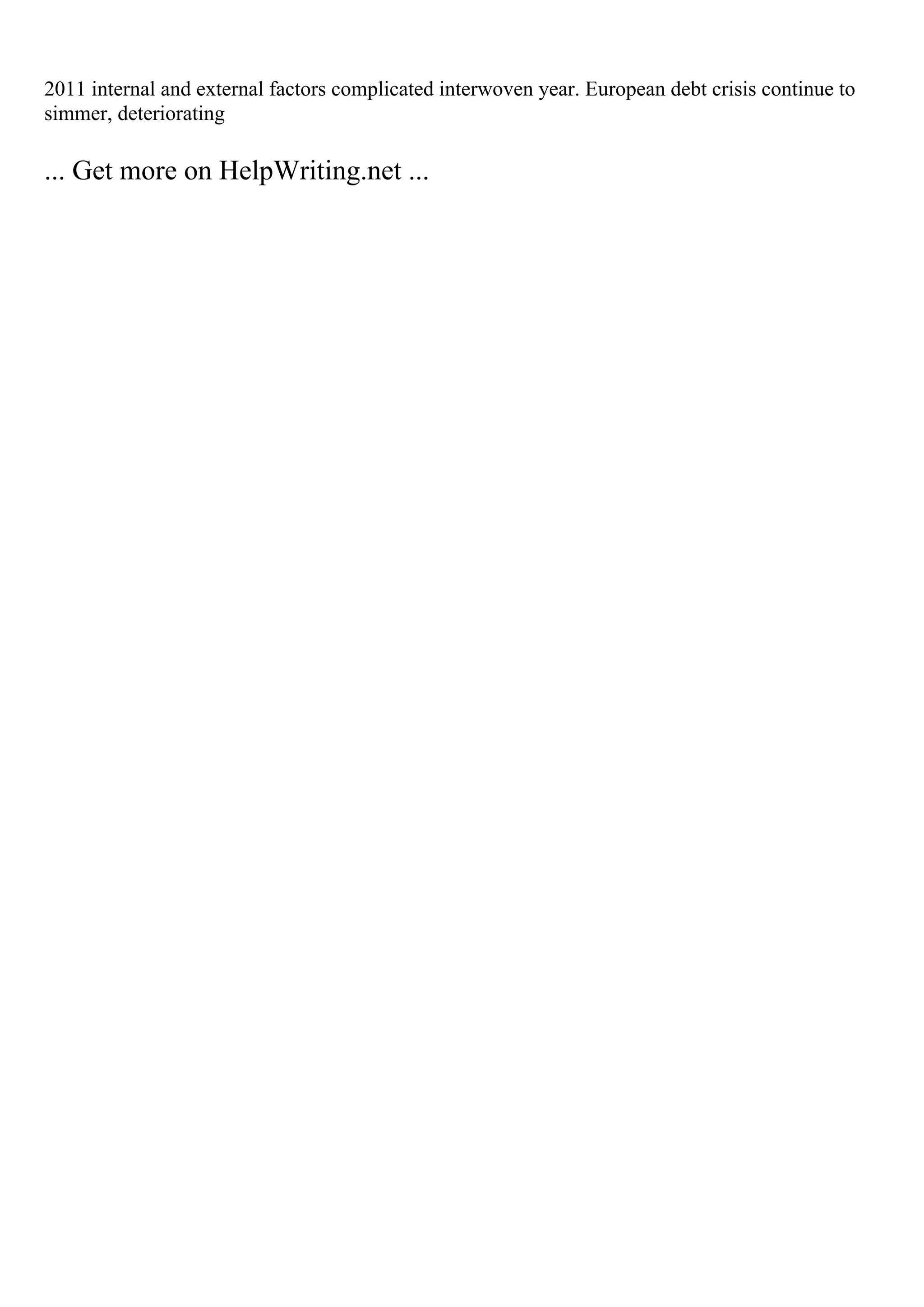 2011 internal and external factors complicated interwoven year. European debt crisis continue to
simmer, deteriorating
... Get more on HelpWriting.net ...
 