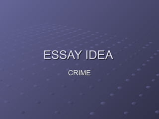 ESSAY IDEA  CRIME 