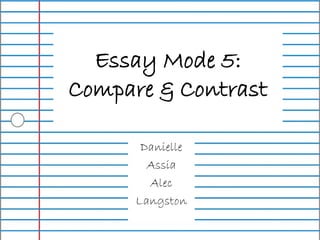 Essay Mode 5:  Compare & Contrast Danielle Assia Alec Langston 