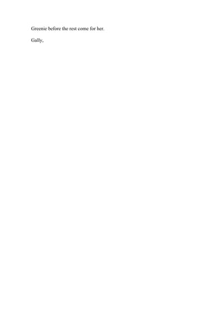 Greenie before the rest come for her.
Gally,
 