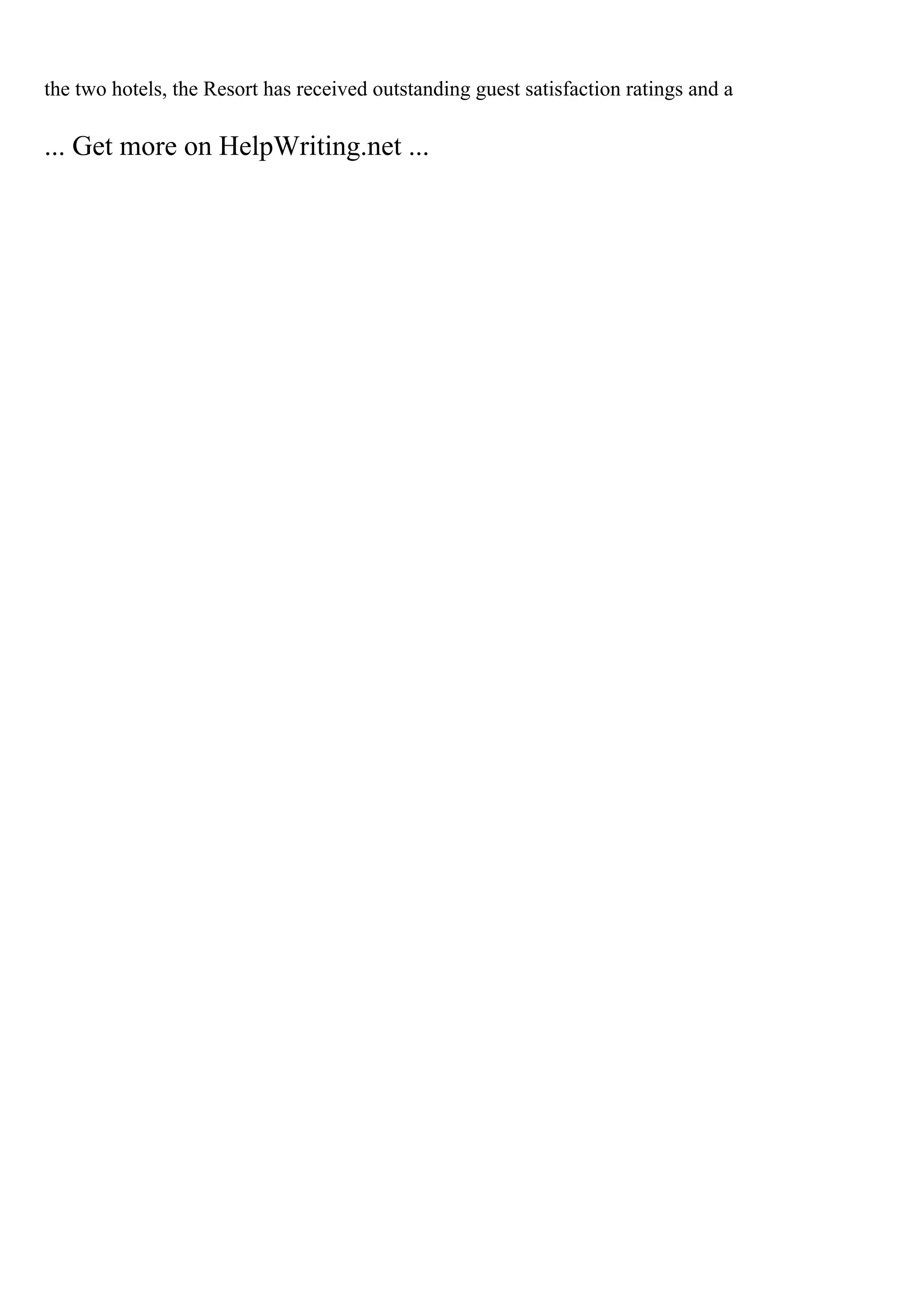 the two hotels, the Resort has received outstanding guest satisfaction ratings and a
... Get more on HelpWriting.net ...
 
