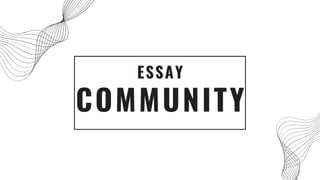 COMMUNITY
ESSAY
 