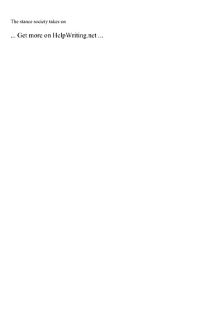 The stance society takes on
... Get more on HelpWriting.net ...
 