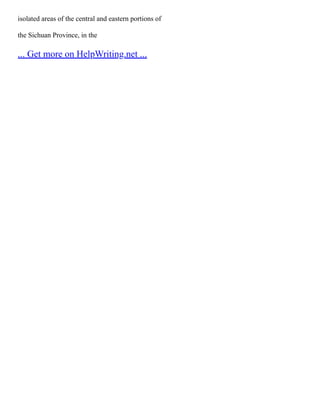 isolated areas of the central and eastern portions of
the Sichuan Province, in the
... Get more on HelpWriting.net ...
 