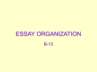 ESSAY ORGANIZATION
B-13
 