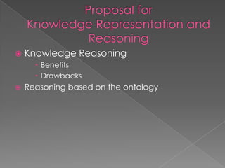 Knowledge Reasoning Benefits DrawbacksReasoning based on the ontologyProposal for Knowledge Representation and Reasoning