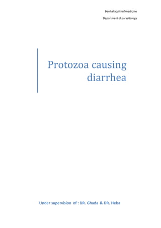 Benhafacultyof medicine
Departmentof parasitology
Protozoa causing
diarrhea
Under supervision of : DR. Ghada & DR. Heba
 