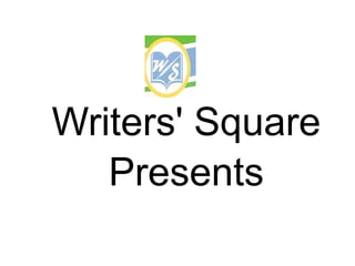 Writers' Square
Presents
 