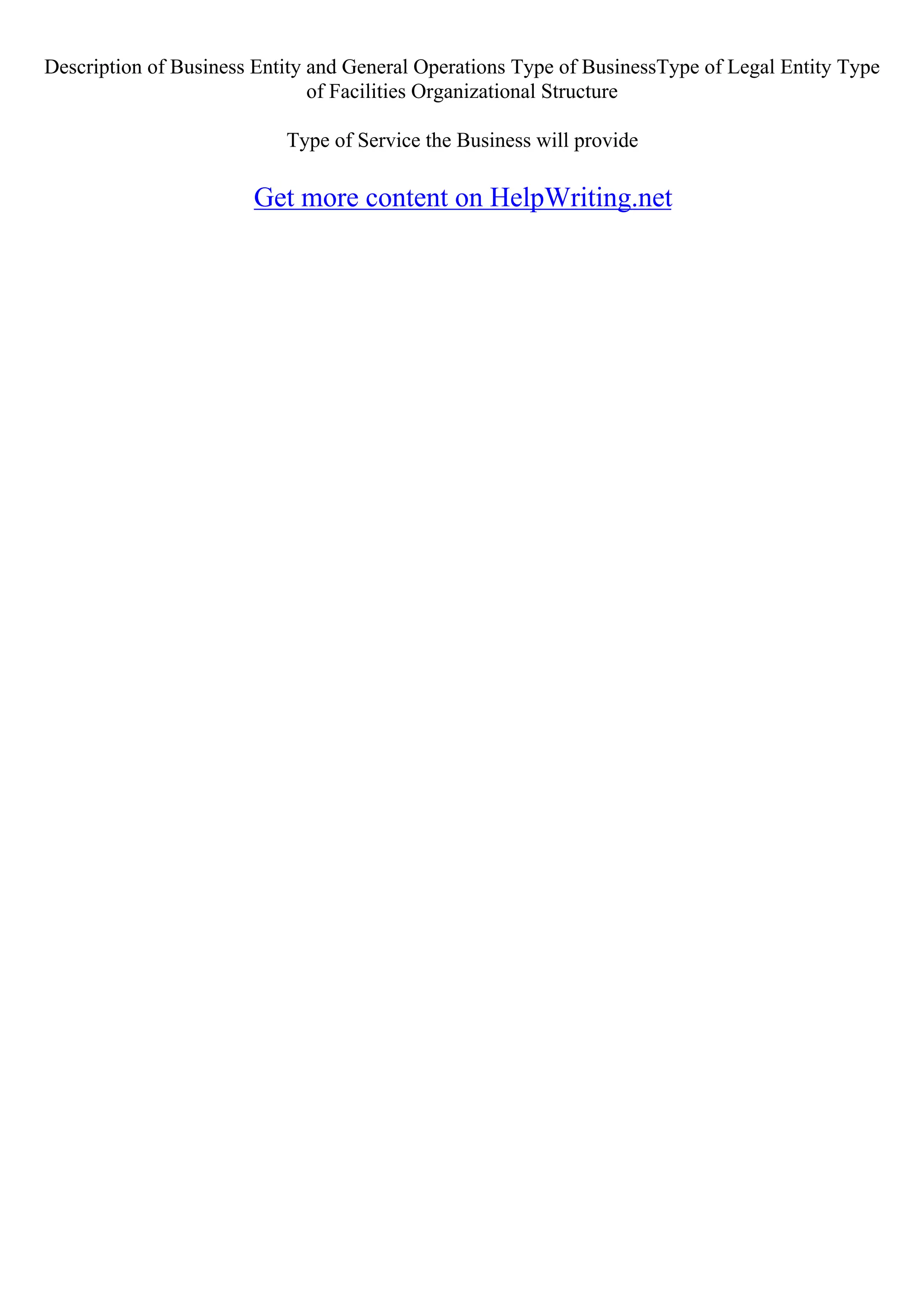 Description of Business Entity and General Operations Type of BusinessType of Legal Entity Type
of Facilities Organizational Structure
Type of Service the Business will provide
Get more content on HelpWriting.net
 