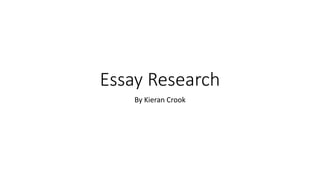Essay Research
By Kieran Crook
 