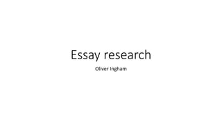 Essay research
Oliver Ingham
 