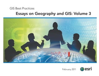 GIS Best Practices
    Essays on Geography and GIS: Volume 3




                          February 2011
 