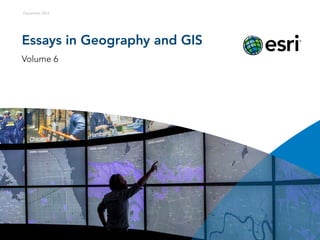 December 2013

Essays on Geography and GIS
Volume 6

 
