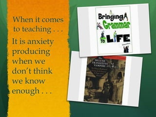 When it comes to teaching . . .It is anxiety producing when we don’t think we know enough . . .