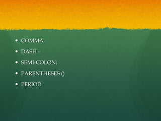 COMMA,DASH –SEMI-COLON;PARENTHESES ()PERIOD
