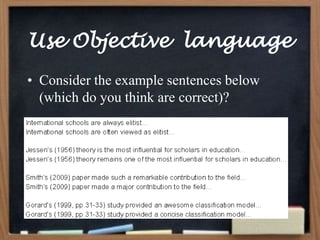 Use Objective language 
• Consider the example sentences below 
(which do you think are correct)? 
 