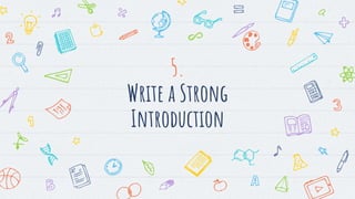 5.
Write a Strong
Introduction
 