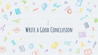 7.
Write a Good Conclusion
 