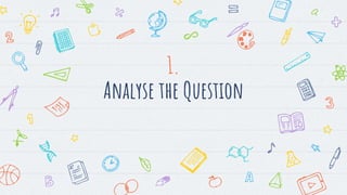 1.
Analyse the Question
 