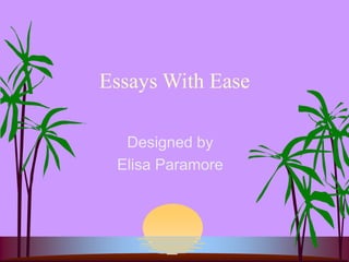 Essays With Ease
Designed by
Elisa Paramore
 