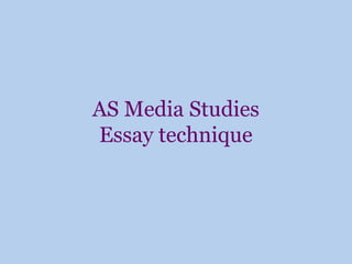 AS Media Studies
Essay technique
 