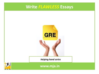 Write FLAWLESS Essays




      Helping hand series

      www.mja.in
      www.mja.in
       Helping hand series
 
