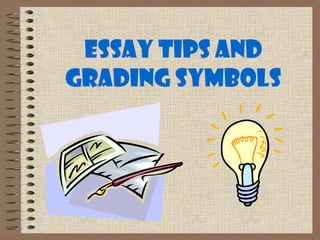 Essay Tips AND
Grading Symbols
 