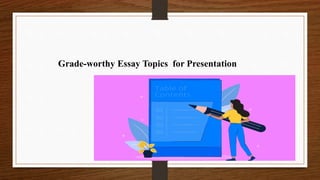Grade-worthy Essay Topics for Presentation
 