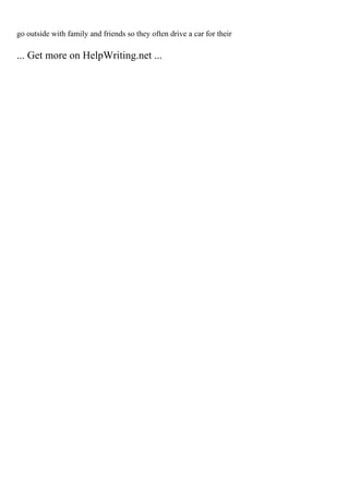 go outside with family and friends so they often drive a car for their
... Get more on HelpWriting.net ...
 