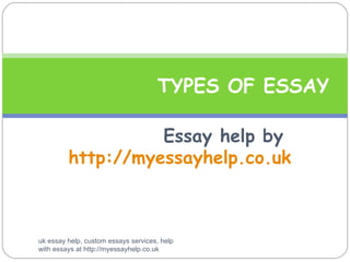 Essay help by  http://myessayhelp.co.uk TYPES OF ESSAY uk essay help, custom essays services, help with essays at http://myessayhelp.co.uk 
