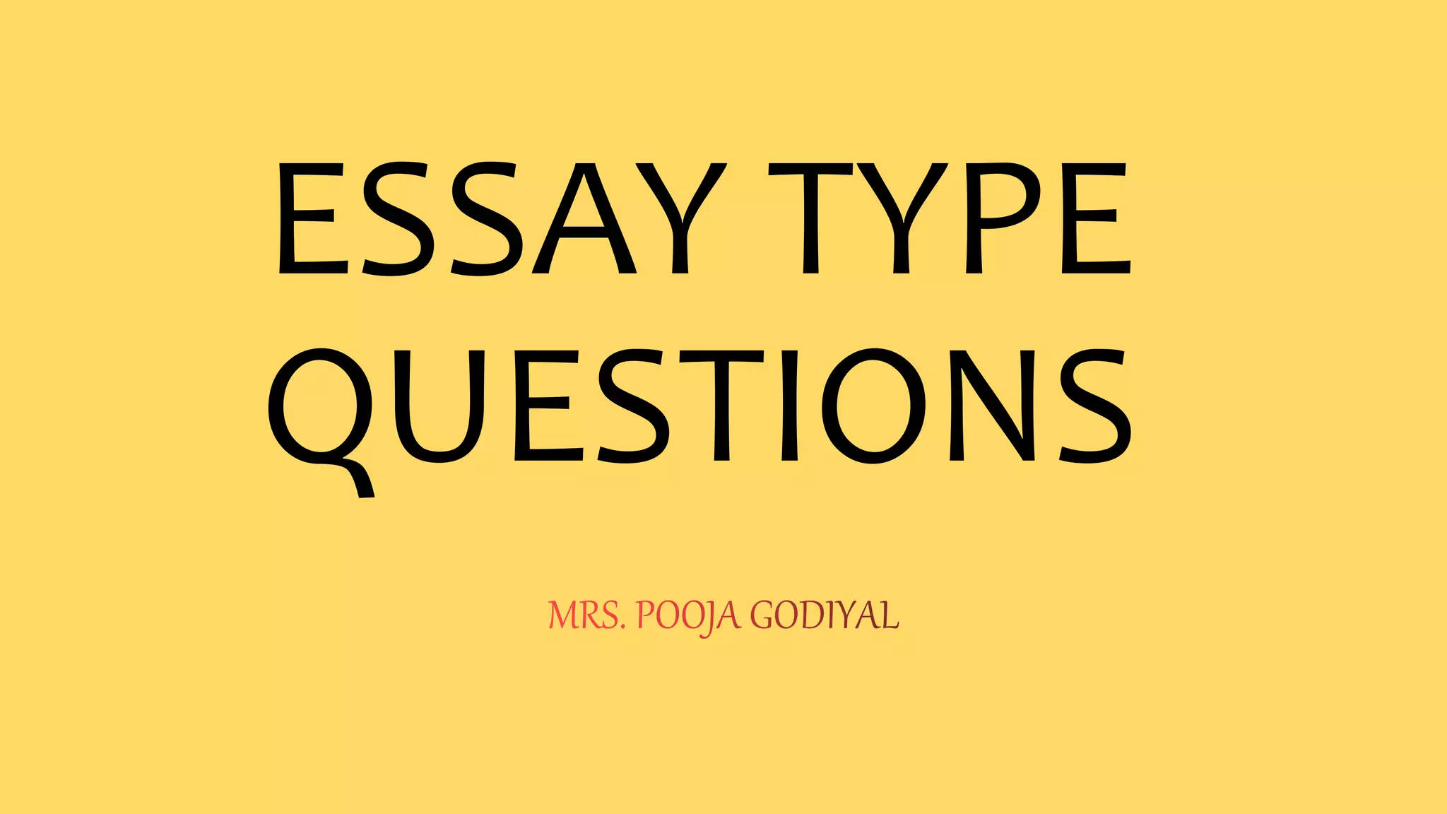 ESSAY TYPE
QUESTIONS
 