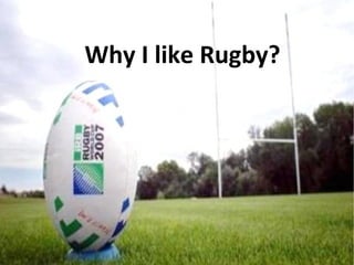 Why I like Rugby?
 