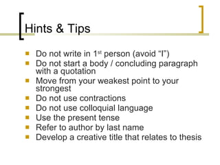 Hints & Tips <ul><li>Do not write in 1 st  person (avoid “I”) </li></ul><ul><li>Do not start a body / concluding paragraph...