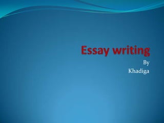 Essay writing  By  Khadiga 