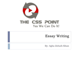 Essay Writing

By: Agha Zohaib Khan
 