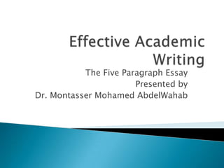 The Five Paragraph Essay
Presented by
Dr. Montasser Mohamed AbdelWahab
 