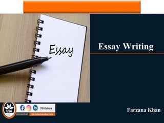 Essay Writing
Farzana Khan
 