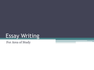 Essay Writing
For Area of Study
 