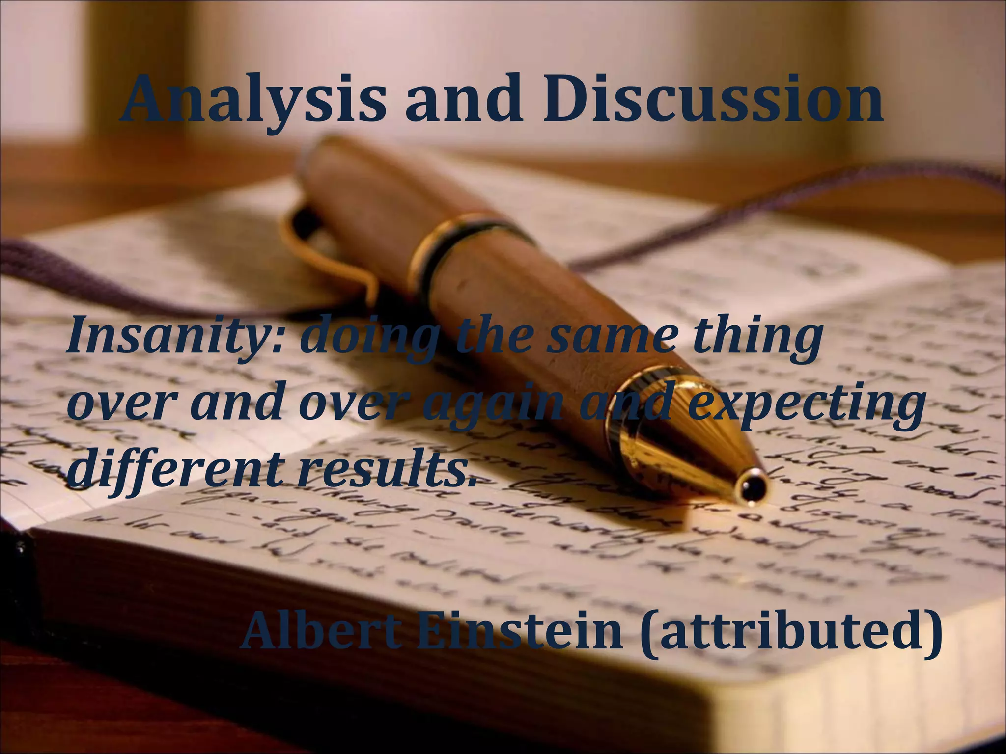 Analysis and Discussion

 What has been found?
 Why such results?
 Differences between your
  research and that of the others
 Different methods; different
  participants
 