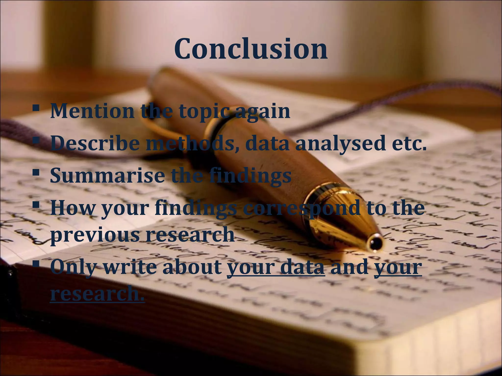 Speak confidently about your
        own results.

 Do not make generalisations
about the world based on your
     limited data sample.
 