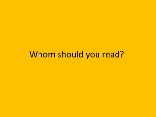 Whom should you read?
 