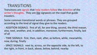 TRANSITIONS (Cont’d) 
- CHANGE OF DIRECTION SIGNALS: but, however, yet, in contrast, 
otherwise, still, on the contrary, o...