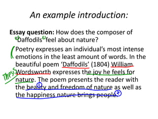 An example introduction:<br />Essay question: How does the composer of ‘Daffodils’ feel about nature?<br />	Poetry express...