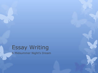 Essay Writing
A Midsummer Night’s Dream
 